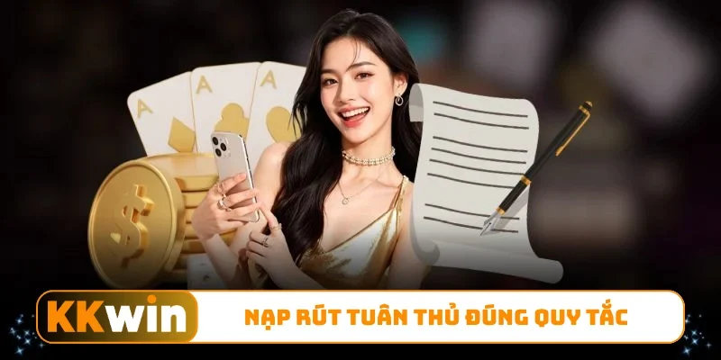 Nạp rút tuân thủ đúng quy tắc