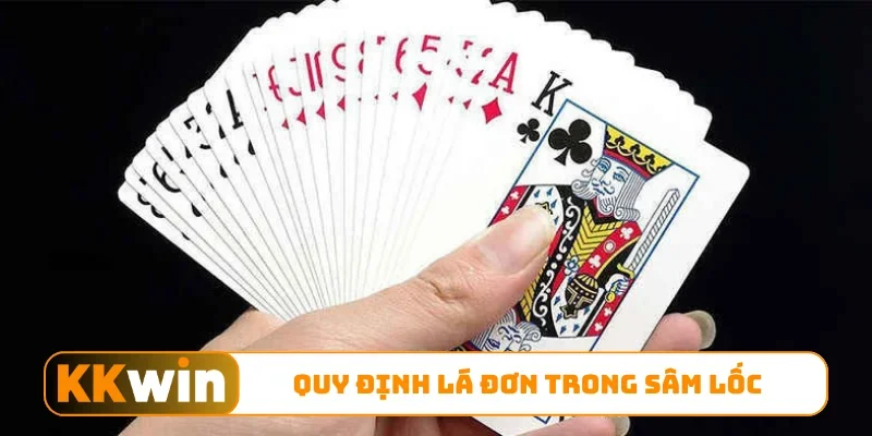 Sâm Lốc - Hướng Dẫn Luật Chơi Chi Tiết Cho Tân Binh 1 Quy định lá đơn trong sâm lốc