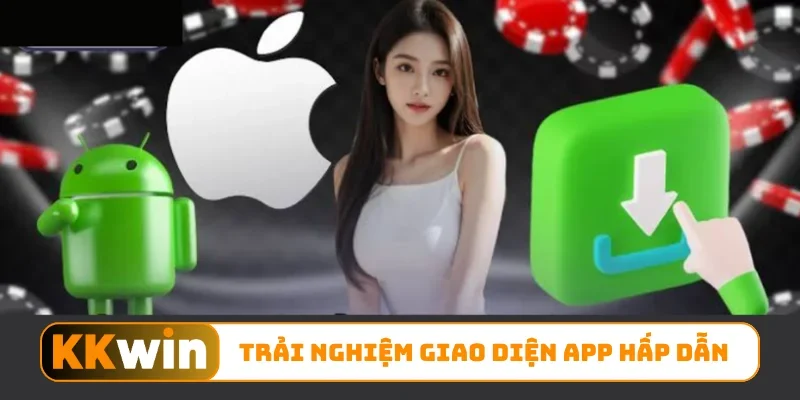 Tải App KKWIN - Thao Tác Cài Đặt Ứng Dụng Nhanh, Dễ Hiểu 2 Trải nghiệm giao diện app hấp dẫn